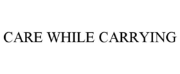 CARE WHILE CARRYING trademark