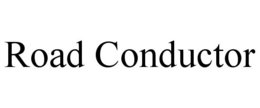 ROAD CONDUCTOR trademark