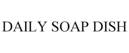 DAILY SOAP DISH trademark