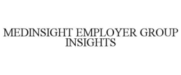 MEDINSIGHT EMPLOYER GROUP INSIGHTS trademark