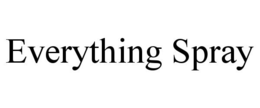 EVERYTHING SPRAY trademark