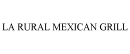 LA RURAL MEXICAN GRILL trademark