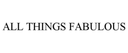 ALL THINGS FABULOUS trademark