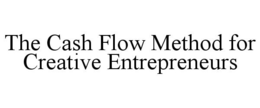 THE CASH FLOW METHOD FOR CREATIVE ENTREPRENEURS trademark