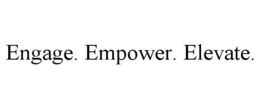 ENGAGE. EMPOWER. ELEVATE. trademark