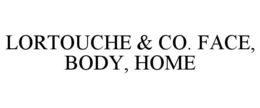 LORTOUCHE & CO. FACE, BODY, HOME trademark