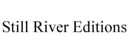 STILL RIVER EDITIONS trademark