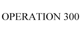OPERATION 300 trademark