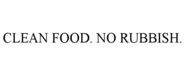 CLEAN FOOD. NO RUBBISH. trademark