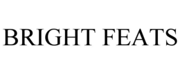 BRIGHT FEATS trademark