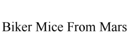 BIKER MICE FROM MARS trademark