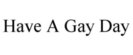 HAVE A GAY DAY trademark