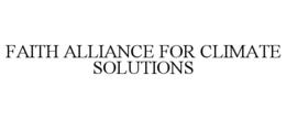 FAITH ALLIANCE FOR CLIMATE SOLUTIONS trademark