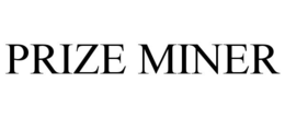PRIZE MINER trademark