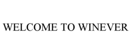 WELCOME TO WINEVER trademark