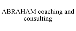 ABRAHAM COACHING AND CONSULTING trademark