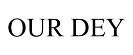 OUR DEY trademark
