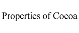 PROPERTIES OF COCOA trademark