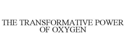 THE TRANSFORMATIVE POWER OF OXYGEN trademark