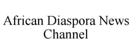 AFRICAN DIASPORA NEWS CHANNEL trademark