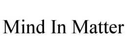 MIND IN MATTER trademark