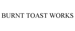 BURNT TOAST WORKS trademark