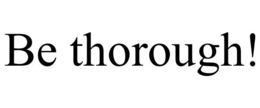 BE THOROUGH! trademark