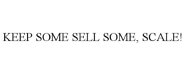 KEEP SOME SELL SOME, SCALE! trademark