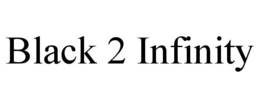 BLACK 2 INFINITY trademark