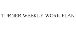 TURNER WEEKLY WORK PLAN trademark