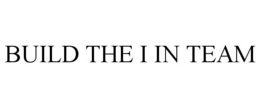 BUILD THE I IN TEAM trademark