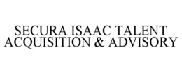 SECURA ISAAC TALENT ACQUISITION & ADVISORY trademark
