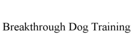 BREAKTHROUGH DOG TRAINING trademark