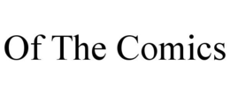 OF THE COMICS trademark