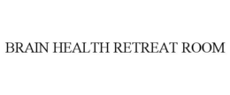 BRAIN HEALTH RETREAT ROOM trademark