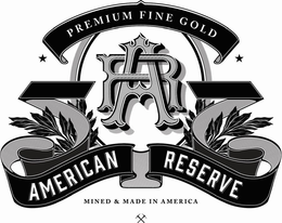 PREMIUM FINE GOLD AR AMERICAN RESERVE MINED & MADE IN AMERICA trademark