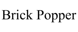 BRICK POPPER trademark