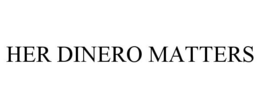 HER DINERO MATTERS trademark