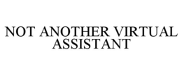 NOT ANOTHER VIRTUAL ASSISTANT trademark