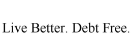 LIVE BETTER. DEBT FREE. trademark