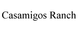 CASAMIGOS RANCH trademark