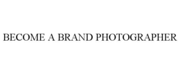 BECOME A BRAND PHOTOGRAPHER trademark