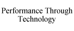 PERFORMANCE THROUGH TECHNOLOGY trademark