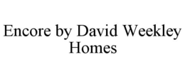 ENCORE BY DAVID WEEKLEY HOMES trademark