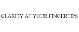 CLARITY AT YOUR FINGERTIPS trademark