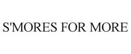 S'MORES FOR MORE trademark