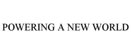 POWERING A NEW WORLD trademark