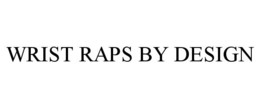 WRIST RAPS BY DESIGN trademark