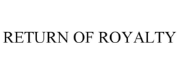 RETURN OF ROYALTY trademark