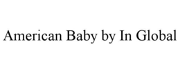 AMERICAN BABY BY IN GLOBAL trademark